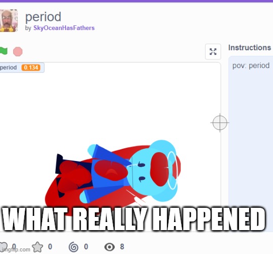 What she means by "period" is the time she got stabbed 10 times | WHAT REALLY HAPPENED | made w/ Imgflip meme maker