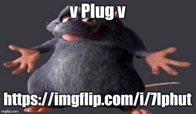 Shrugging Rat | v Plug v; https://imgflip.com/i/7lphut | image tagged in shrugging rat,plug,meme plug | made w/ Imgflip meme maker