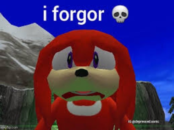 image tagged in knuckles,i forgor | made w/ Imgflip meme maker