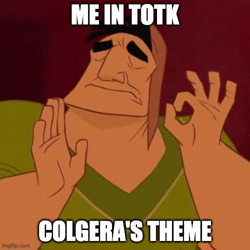 Pacha perfect | ME IN TOTK; COLGERA'S THEME | image tagged in pacha perfect | made w/ Imgflip meme maker