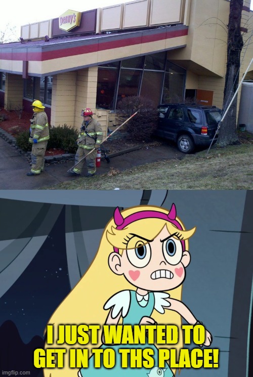 I JUST WANTED TO GET IN TO THS PLACE! | image tagged in star butterfly confronting,you had one job,star vs the forces of evil,memes | made w/ Imgflip meme maker
