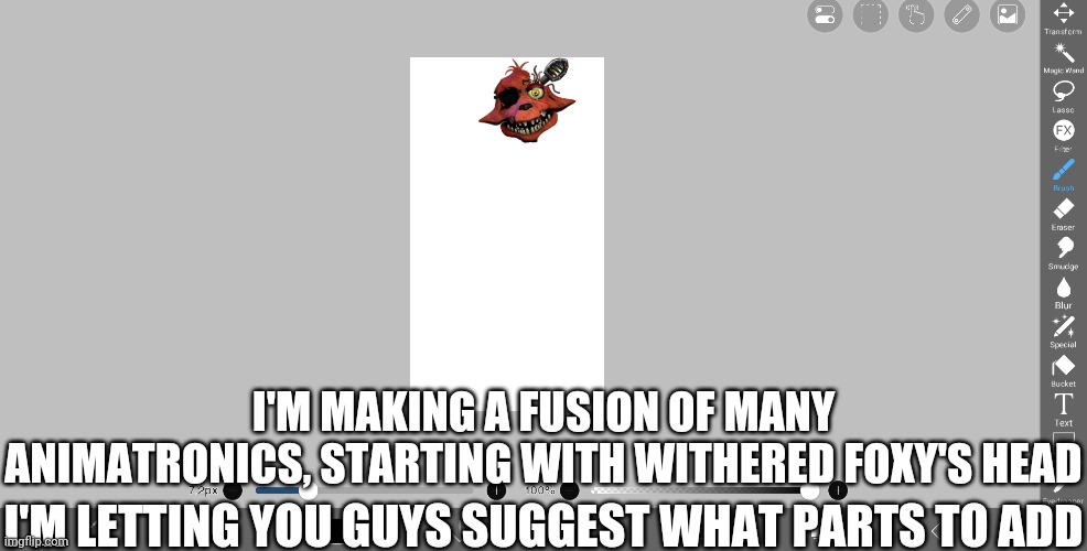 I'M MAKING A FUSION OF MANY ANIMATRONICS, STARTING WITH WITHERED FOXY'S HEAD; I'M LETTING YOU GUYS SUGGEST WHAT PARTS TO ADD | made w/ Imgflip meme maker