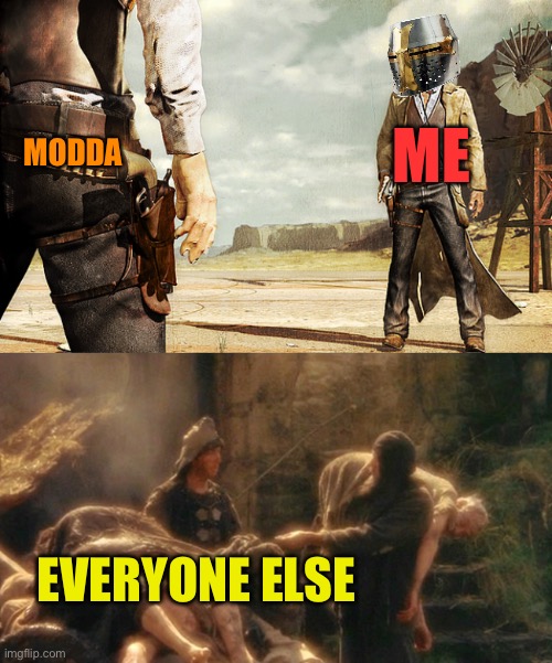 The ultimate showdown, everyone else is apparently dead | MODDA; ME; EVERYONE ELSE | image tagged in cowboy gun showdown,holy grail bring out your dead memes | made w/ Imgflip meme maker
