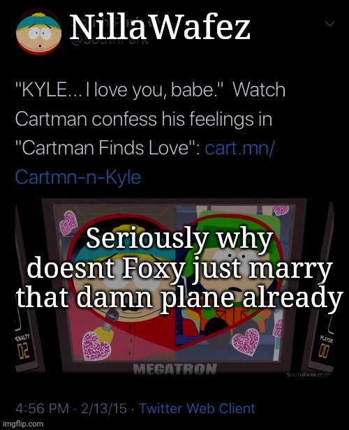 Nillawafez | Seriously why doesnt Foxy just marry that damn plane already | image tagged in nillawafez | made w/ Imgflip meme maker