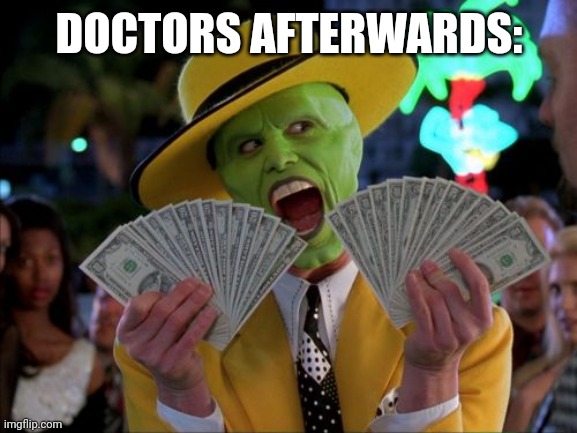 Money Money Meme | DOCTORS AFTERWARDS: | image tagged in memes,money money | made w/ Imgflip meme maker