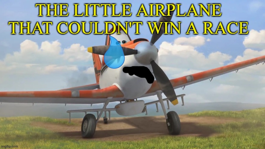 Snowflake | THE LITTLE AIRPLANE THAT COULDN'T WIN A RACE | image tagged in snowflake | made w/ Imgflip meme maker