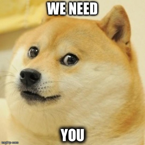 Doge Meme | WE NEED YOU | image tagged in memes,doge | made w/ Imgflip meme maker