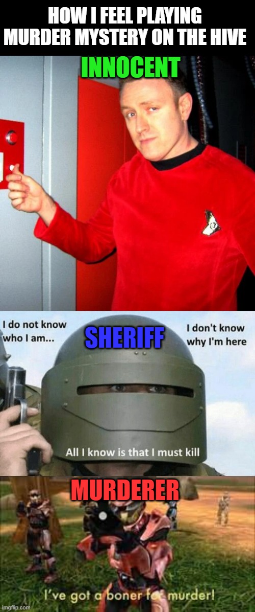 HOW I FEEL PLAYING MURDER MYSTERY ON THE HIVE; INNOCENT; SHERIFF; MURDERER | image tagged in i don't know who i am i don't know why i'm here why i'm here | made w/ Imgflip meme maker