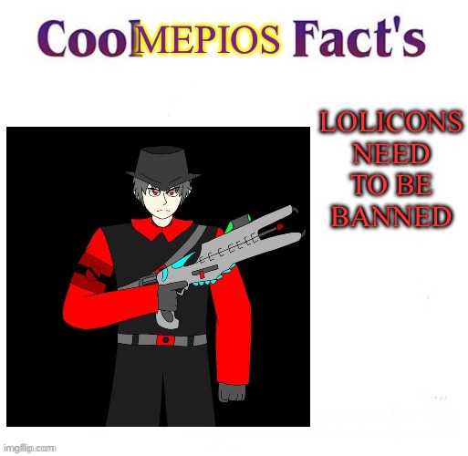 Mepios spits facts | MEPIOS; LOLICONS NEED TO BE BANNED | image tagged in cool facts,loli,cowboy,anti furry,illegal | made w/ Imgflip meme maker
