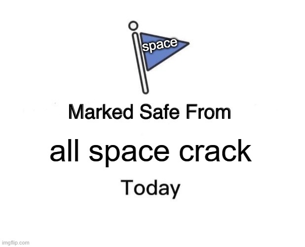 Safe From Space | space; all space crack | image tagged in memes,marked safe from,space,nasa,india,moon | made w/ Imgflip meme maker