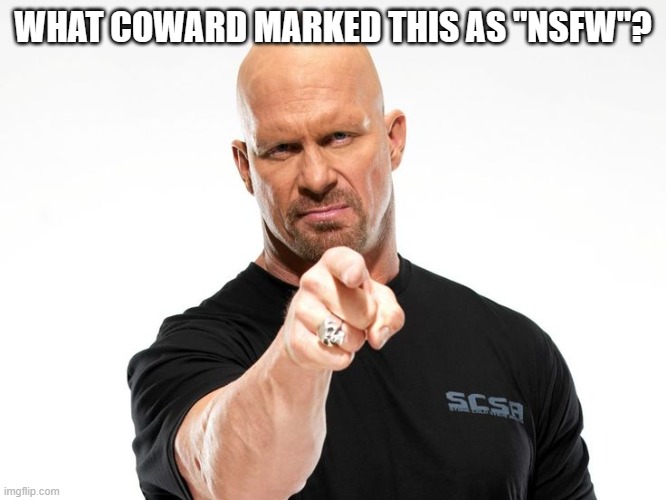 Bald tough guy pointing at you | WHAT COWARD MARKED THIS AS "NSFW"? | image tagged in bald tough guy pointing at you | made w/ Imgflip meme maker