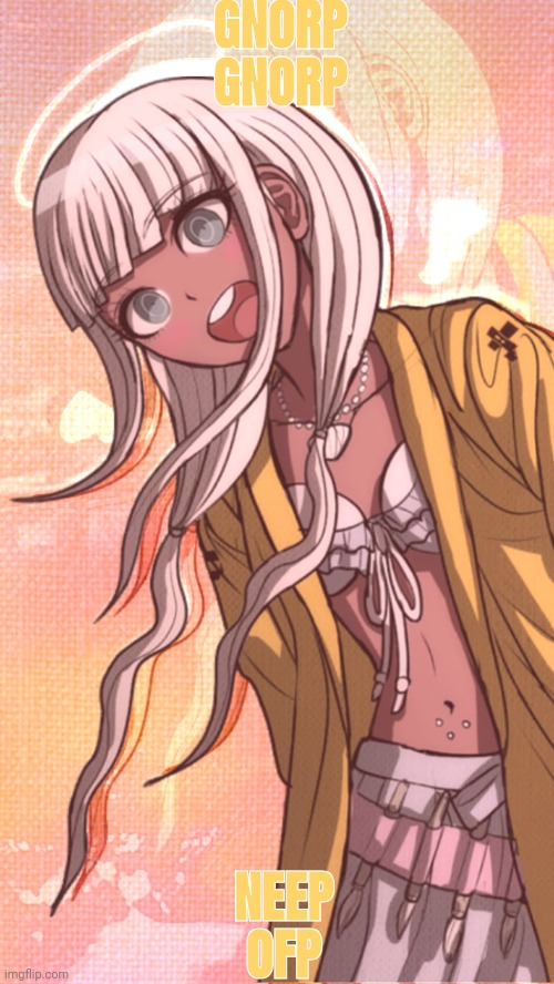 Chara's Angie Yonaga temp | GNORP GNORP; NEEP OFP | image tagged in chara's angie yonaga temp | made w/ Imgflip meme maker