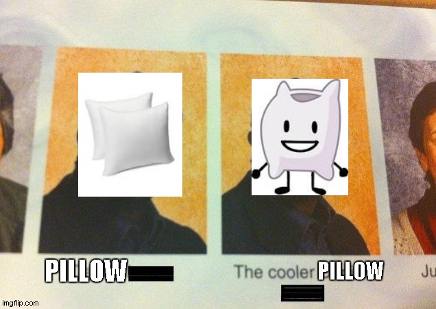 why | PILLOW; PILLOW | image tagged in the cooler daniel,bfdi | made w/ Imgflip meme maker