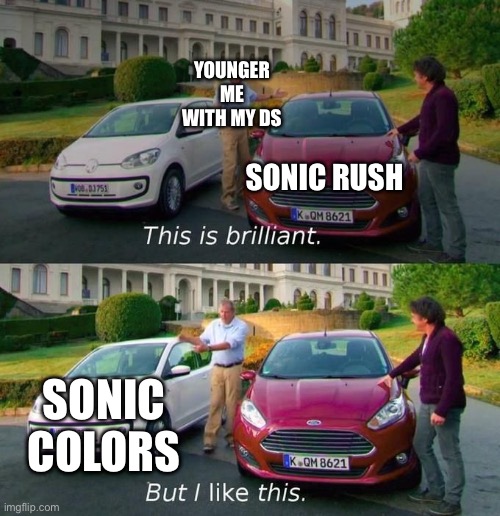 This Is Brilliant But I Like This | YOUNGER ME WITH MY DS; SONIC RUSH; SONIC COLORS | image tagged in this is brilliant but i like this,sonic the hedgehog,video games,nostalgia | made w/ Imgflip meme maker