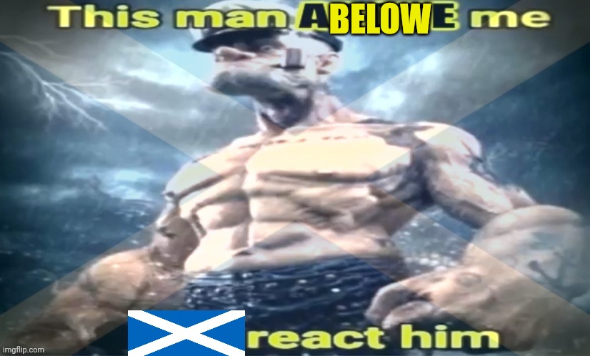 BELOW | image tagged in scotland | made w/ Imgflip meme maker