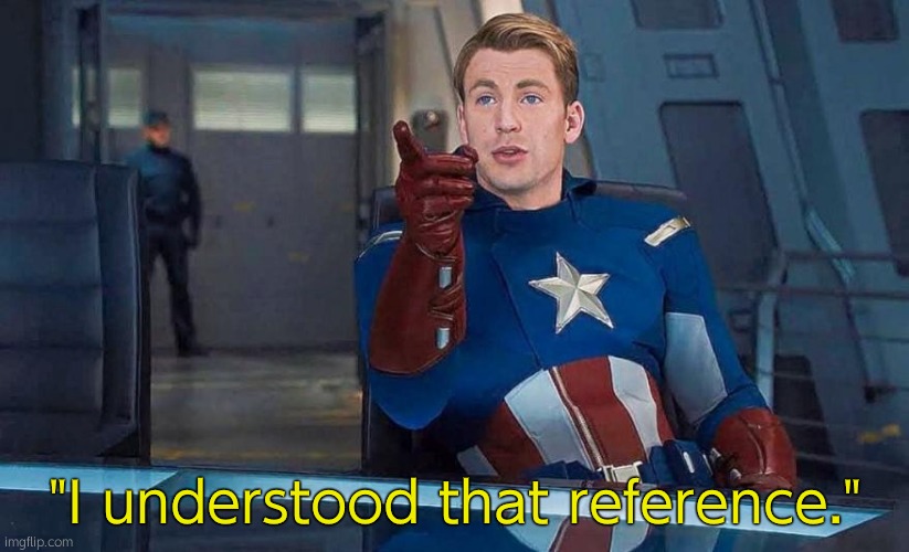 Captain America Understood Reference | "I understood that reference." | image tagged in captain america understood reference | made w/ Imgflip meme maker