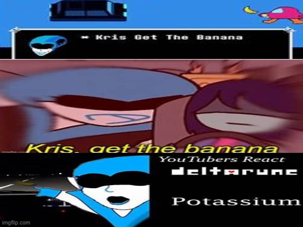 Yes | image tagged in deltarune,banana,yes | made w/ Imgflip meme maker