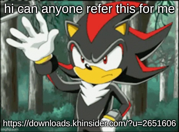 i alr clicked it on my computer and it knows when i use proxies so uh | hi can anyone refer this for me; https://downloads.khinsider.com/?u=2651606 | image tagged in shadow wave | made w/ Imgflip meme maker