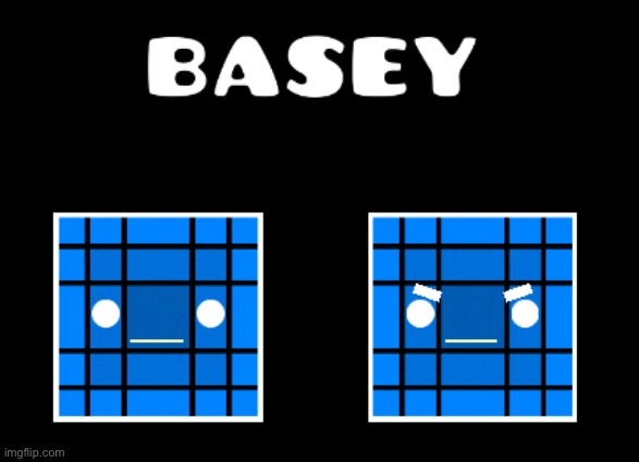 basey | made w/ Imgflip meme maker