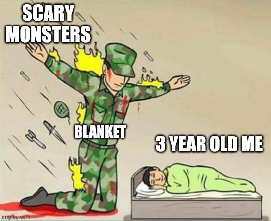 Soldier protecting sleeping child | SCARY MONSTERS; BLANKET; 3 YEAR OLD ME | image tagged in soldier protecting sleeping child | made w/ Imgflip meme maker