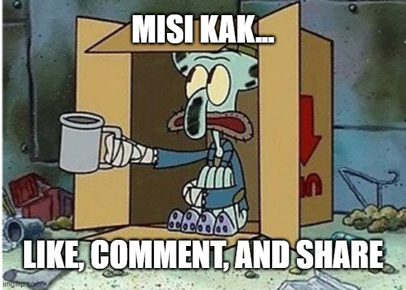 asking for a coin | MISI KAK... LIKE, COMMENT, AND SHARE | image tagged in asking for a coin | made w/ Imgflip meme maker