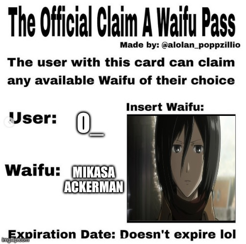 Official claim a waifu pass | O_; MIKASA ACKERMAN | image tagged in official claim a waifu pass | made w/ Imgflip meme maker