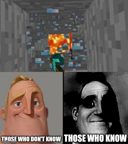 Die mond | THOSE WHO DON'T KNOW; THOSE WHO KNOW | image tagged in mr incredible those who know,diamonds,diamond,minecraft,help,lava | made w/ Imgflip meme maker