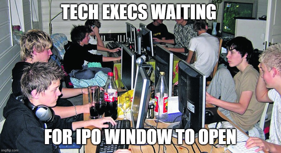 Tech execs waiting for IPO window to open | TECH EXECS WAITING; FOR IPO WINDOW TO OPEN | image tagged in technology,business,tech,investing,venturecapital,vc | made w/ Imgflip meme maker