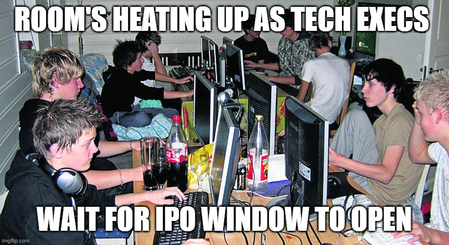 room's heating up as tech execs wait for ipo window to open | ROOM'S HEATING UP AS TECH EXECS; WAIT FOR IPO WINDOW TO OPEN | image tagged in venturecapital,vc,tech,investing,business | made w/ Imgflip meme maker