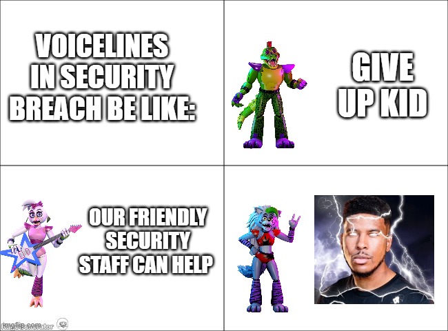 4 panel comic | VOICELINES IN SECURITY BREACH BE LIKE:; GIVE UP KID; OUR FRIENDLY SECURITY STAFF CAN HELP | image tagged in 4 panel comic | made w/ Imgflip meme maker