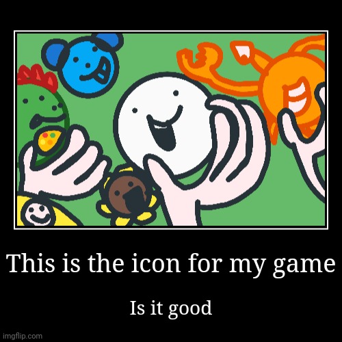 Orb battles icon | This is the icon for my game | Is it good | image tagged in demotivationals,orb battles,gamedev | made w/ Imgflip demotivational maker