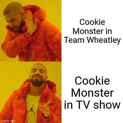 Drake Hotline Bling Meme | Cookie Monster in Team Wheatley; Cookie Monster in TV show | image tagged in memes,drake hotline bling | made w/ Imgflip meme maker