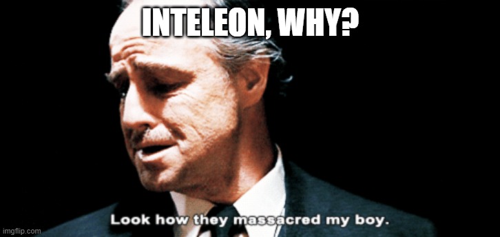 Look how they massacred my boy | INTELEON, WHY? | image tagged in look how they massacred my boy | made w/ Imgflip meme maker