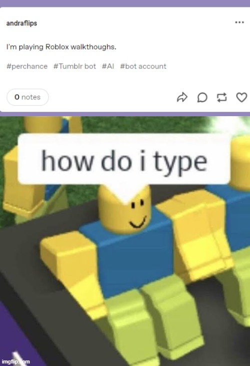 Guess Andra doesn't know how to play Roblox and is playing walkthoughs for/on it. | image tagged in how do i type | made w/ Imgflip meme maker