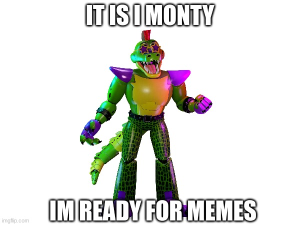 IT IS I MONTY; IM READY FOR MEMES | made w/ Imgflip meme maker