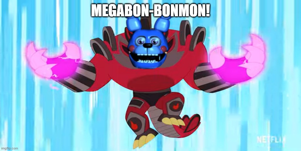 MegaBon-BonMon! | MEGABON-BONMON! | image tagged in fnaf,bonbon,johnnytest,johnnytest2021,megabonbonmon | made w/ Imgflip meme maker