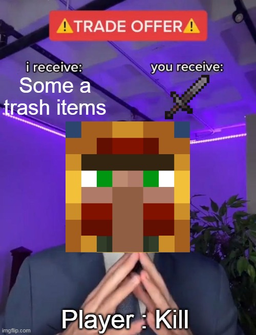 minecraft wadering trader #2 (TRADE) | Some a trash items; Player : Kill | image tagged in trade offer,minecraft | made w/ Imgflip meme maker