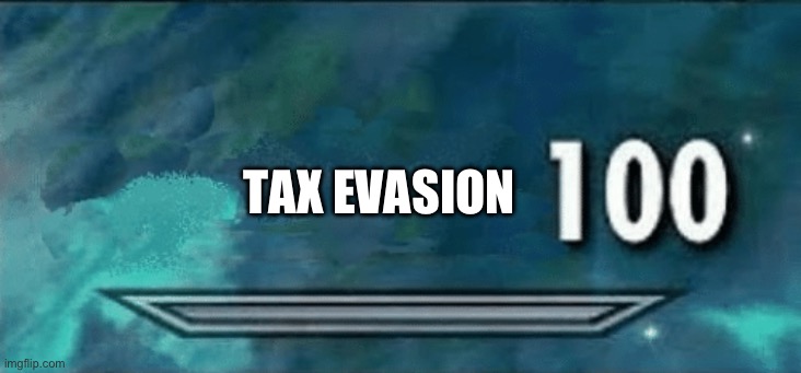 Skyrim skill meme | TAX EVASION | image tagged in skyrim skill meme | made w/ Imgflip meme maker