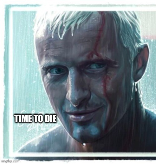 Famous last words | TIME TO DIE | image tagged in movie quotes | made w/ Imgflip meme maker