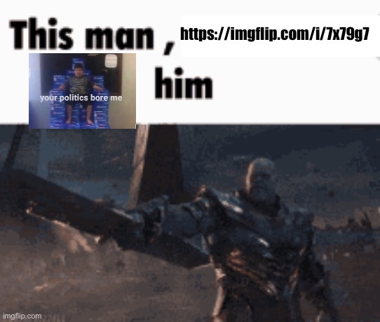 This man, _____ him | https://imgflip.com/i/7x79g7 | image tagged in this man _____ him | made w/ Imgflip meme maker