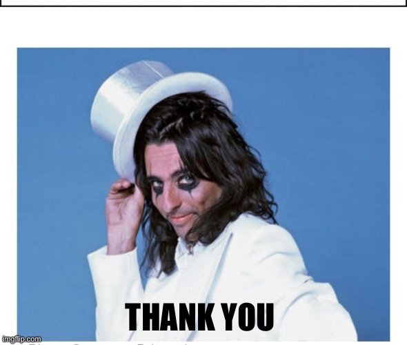 Alice Cooper | THANK YOU | image tagged in alice cooper | made w/ Imgflip meme maker