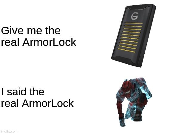 ARMORLOCK | Give me the real ArmorLock; I said the real ArmorLock | image tagged in halo | made w/ Imgflip meme maker