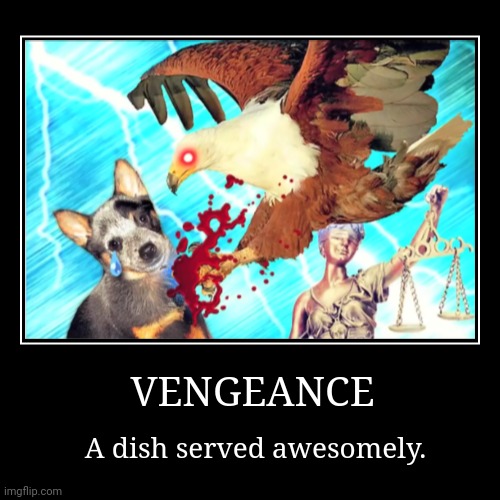 Some red dude send me this image to inspire. | VENGEANCE | A dish served awesomely. | image tagged in funny,demotivationals,memes | made w/ Imgflip demotivational maker