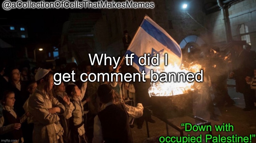 Damn, the shitmids really suck | Why tf did I get comment banned | image tagged in acollectionofcellsthatmakesmemes announcement template | made w/ Imgflip meme maker
