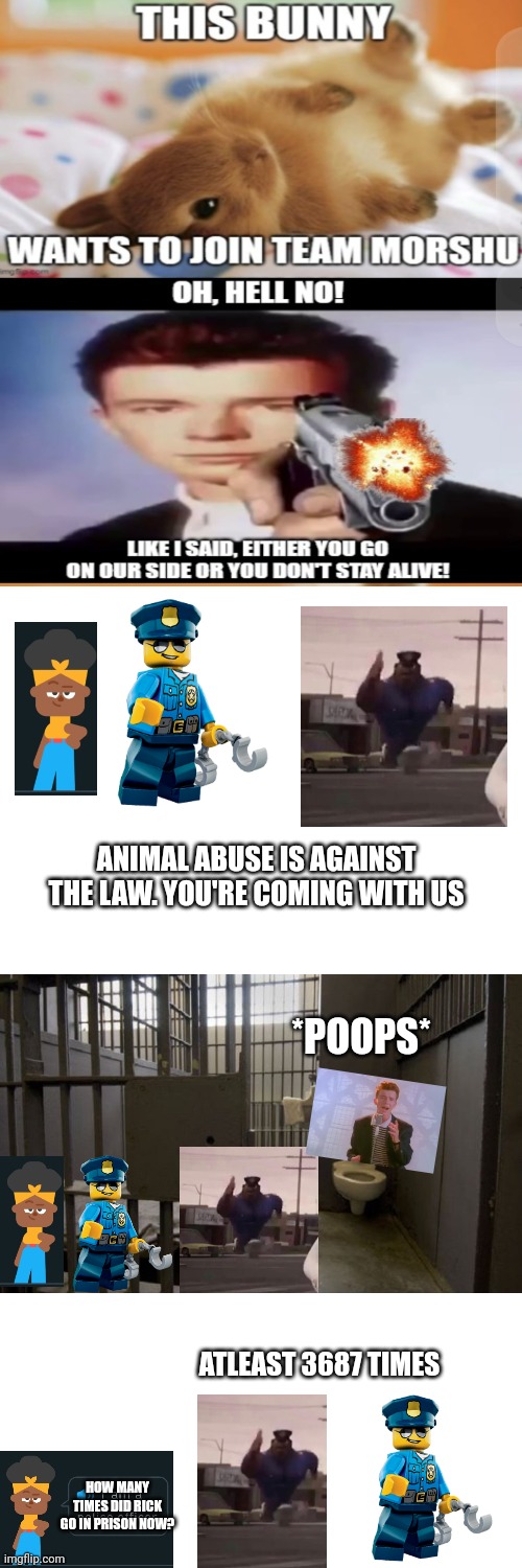 The law Rick. THE LAW! | ANIMAL ABUSE IS AGAINST THE LAW. YOU'RE COMING WITH US; *POOPS*; ATLEAST 3687 TIMES; HOW MANY TIMES DID RICK GO IN PRISON NOW? | image tagged in memes,police,jail,animal abuse | made w/ Imgflip meme maker
