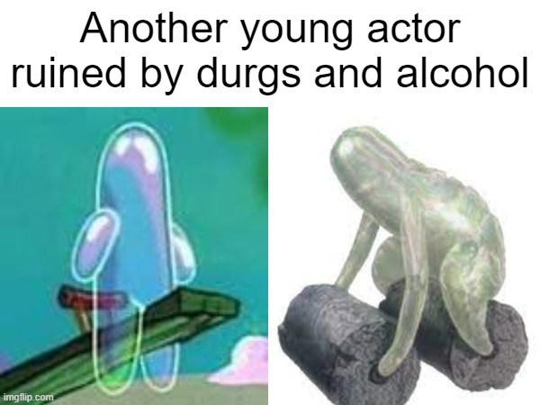 Kill me | Another young actor ruined by durgs and alcohol | image tagged in kill me | made w/ Imgflip meme maker