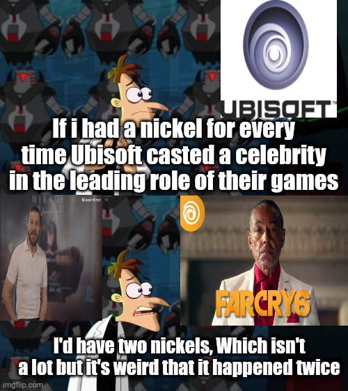 if i had a nickel for everytime | If i had a nickel for every time Ubisoft casted a celebrity in the leading role of their games; I'd have two nickels, Which isn't a lot but it's weird that it happened twice | image tagged in if i had a nickel for everytime | made w/ Imgflip meme maker