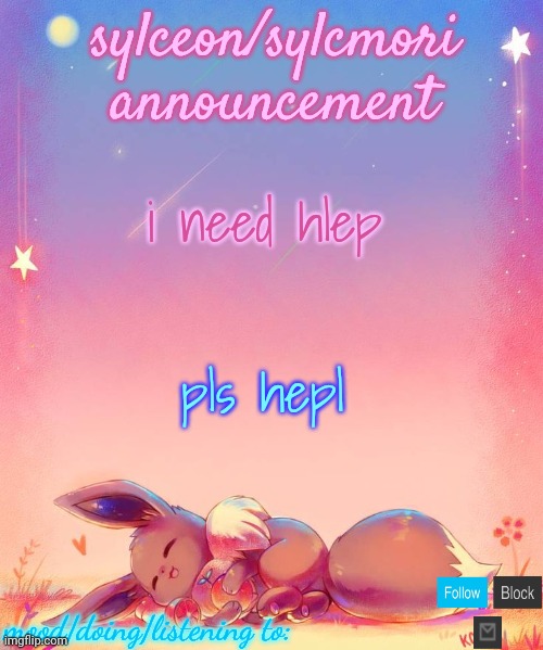 sylceon's eevee template | i need hlep; pls hepl | image tagged in sylceon's eevee template | made w/ Imgflip meme maker