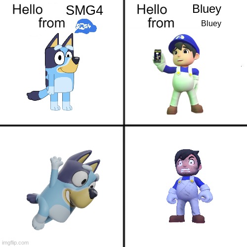 hello person from | Bluey; SMG4; Bluey | image tagged in hello person from | made w/ Imgflip meme maker
