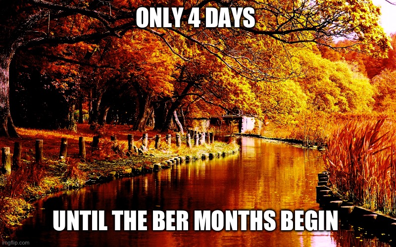 Only 4 days until the Ber Months begin | ONLY 4 DAYS; UNTIL THE BER MONTHS BEGIN | image tagged in happy first day of autumn | made w/ Imgflip meme maker
